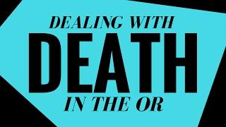 Dealing with DEATH in the OR