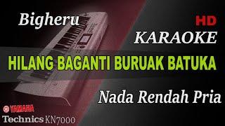 BIGHERU - HILANG BAGANTI BURUAK BATUKA ( NADA PRIA ) || KARAOKE