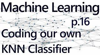 Creating Our K Nearest Neighbors Algorithm - Practical Machine Learning with Python p.16