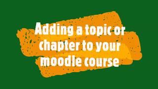 Adding topics or chapters or units to your course in Moodle