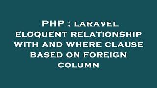 PHP : laravel eloquent relationship with and where clause based on foreign column