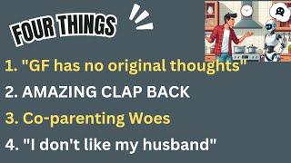 4 Things: Real GF Appliance, Amazing Clap Back, Co-parenting Woes, "I don't like my husband"