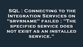 SQL : Connecting to the Integration Services on "srvrname" failed : "The specified service does not