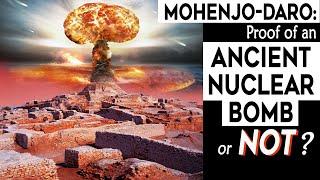 Mohenjo-Daro: Proof of an Ancient Nuclear Bomb or Not?