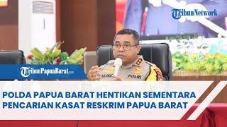 POLDA PAPUA BARAT HENTIKAN SEMENTARA PENCARIAN KASAT RESKRIM PAPUA BARAT