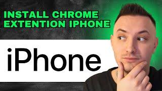 How To Install Chrome Extensions On Iphone (2024) - Quick Guide
