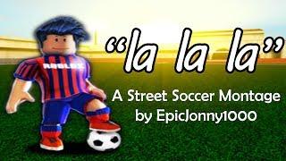 "La La La" - A Street Soccer Montage