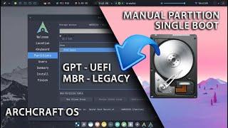 Manual Partition Archcraft OS | GPT UEFI | MBR LEGACY | Single Boot Archcraft OS Install