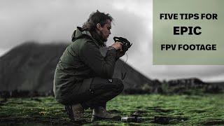 FIVE Tips to Make Your FPV Shoots EPIC