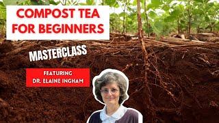 How to Grow Amazing Plants with Compost Tea - Masterclass with Dr. Elaine Ingham (Part 4 of 5)