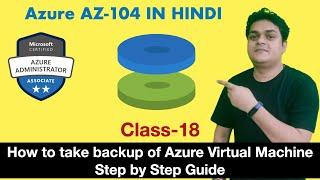 How to take backup of Azure Virtual Machine | VM backup | Azure AZ-104 Certification