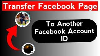 How to Transfer Facebook Page to Another Facebook Account ID || Facebook Page Tips 