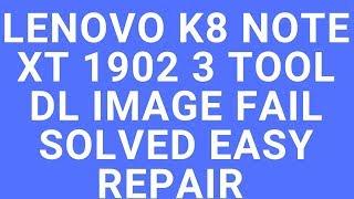 LENOVO K8 Note XT 1902 3 Tool DL Image Fail Solved easy repair