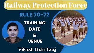 RPF SIPF Trainig Date & Venue (Rule 70-72) By Vikash Bhardwaj