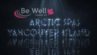 Be Well - Value Priced Spas available from Arctic Spas Vancouver Island