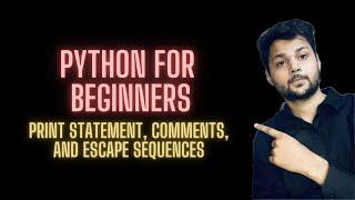 3. Print Statement, Comments, and Escape Sequences  - Python for Beginners Tutorial (Hindi)