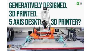 Gen5X Opensource Generatively Designed 5 Axis 3D Printer