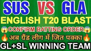 SUS VS GLA DREAM11 TEAM | ENGLISH T20 PREDICTION | FULL ANALYSIS | GL&SL TEAM