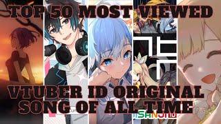 Top 50 Most Viewed Vtuber ID Original Song of All Time