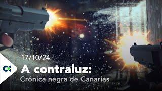 A contraluz: Crónica negra de Canarias | ep.03 - 17/10/24