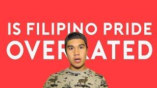 IS FILIPINO PRIDE OVERRATED?