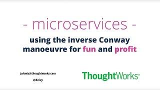 James Lewis  –  Microservices  -  Using the Inverse Conway Manoeuvre for fun and profit