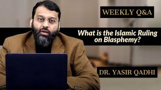 What is the Islamic Ruling on Blasphemy? | Q&A | Shaykh Dr. Yasir Qadhi