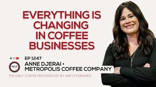 EP1247 The Role Change Is Playing in 2024 in Coffee - Anne Djerai | Map It Forward #coffeebusiness