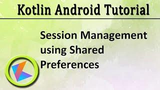 #36 Kotlin Android Tutorial | Session Management using Shared Preferences