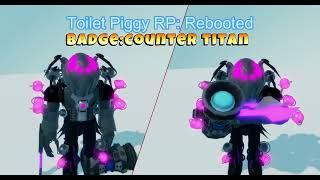 Roblox:"Toilet Piggy RP: Rebooted"BADGE:COUNTER TITAN how to get it + showcase