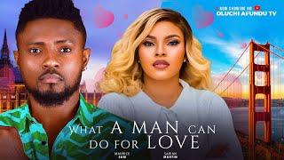 WHAT A MAN CAN DO FOR LOVE - MAURICE SAM, SARIAN MARTIN, SANDRA IFUDU, CHIKE NWADIOGBU