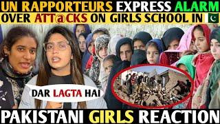 UN RAPPORTEURS EXPRESS ALARM OVER ATT@CKS ON GIRLS SCHOOLS IN- PAKISTANI GIRLS REACTION