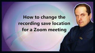 How to change the recording save location for a Zoom meeting