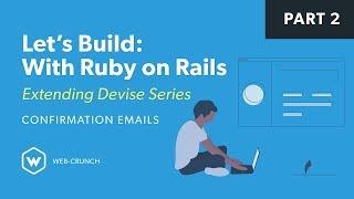 Let's Build: With Ruby on Rails - Extending Devise Series - Confirmation Emails
