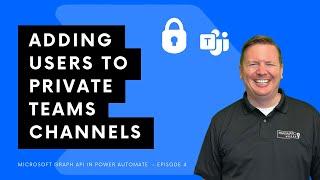 Adding Users to Private Teams Channels [Microsoft Graph API in Power Automate - Ep. 4]