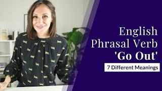 English Phrasal Verb Go Out — 7 Different Meanings