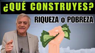 Vos CONSTRUIS ¿POBREZA o RIQUEZA?