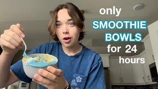 ONLY EATING SMOOTHIE BOWLS FOR A DAY