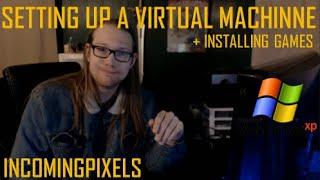 Setting Up a Virtual Machine + Installing Games - IncomingPixels