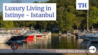 Uncovering Luxury Living in Istinye - Istanbul : The Cream of Turkish Real Estate