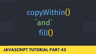 EcmaScript 6 New Array Method - copyWithin() and fill() - JavaScript Tutorial Part - 42