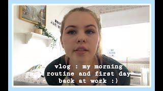 MORNING ROUTINE AND FIRST DAY BACK TO WORK :) / VLOG