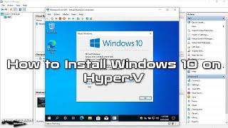 How to Install Windows 10 on Hyper-V | SYSNETTECH Solutions