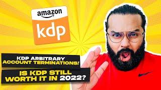 KDP Arbitrary Account Terminations! Is KDP still worth it in 2022?