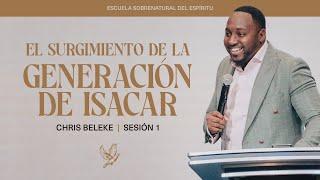 El Surgimiento De La Generación de Isacar | Chris Beleke | Sesión 1
