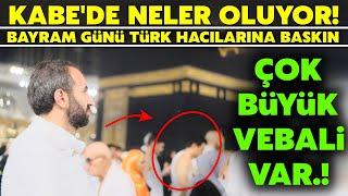 Bayram Günü Kabe'de Türk Hacıların Otelleri Basıldı! Türkiye'ye Gönderiliyorlar! ŞOK ŞOK ŞOK