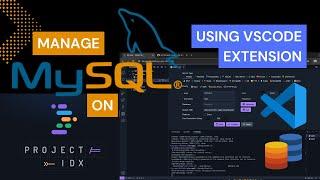 Manage MySQL on Project IDX Using VSCode Extension