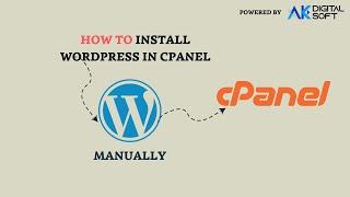 How To Install Wordpress in Cpanel Manually Step by Step Process - 2023 | AK Digital Soft