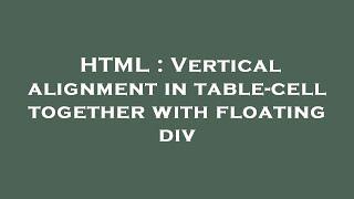 HTML : Vertical alignment in table-cell together with floating div