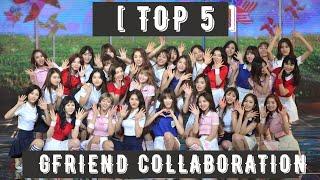 [ TOP 5 ] GFRIEND COLLABORATION